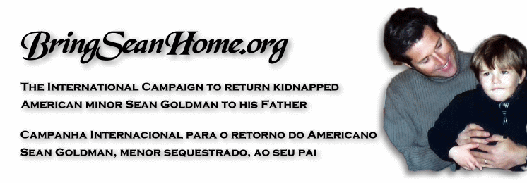 Campaign to return kidnapped minor Sean Goldman to the United States - Campanha Internacional para o retorno do americano Sean Goldman, menor sequestrado, ao seu pai - BringSeanHome.org